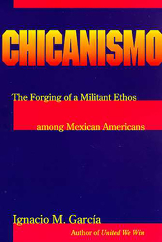 Paperback Chicanismo: The Forging of a Militant Ethos Among Mexican Americans Book