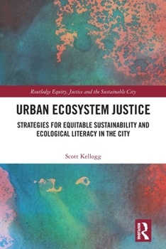 Paperback Urban Ecosystem Justice: Strategies for Equitable Sustainability and Ecological Literacy in the City Book