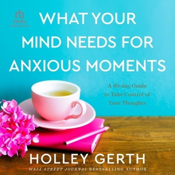 Audio CD What Your Mind Needs for Anxious Moments: A 60-Day Guide to Take Control of Your Thoughts Book