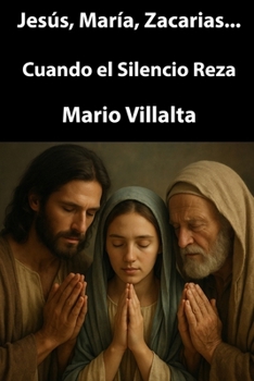 Jesús, María y Zacarías…: Cuando el Silencio Reza (Spanish Edition)