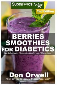 Paperback Berries Smoothies for Diabetics: Over 40 Berries Smoothies for Diabetics, Quick & Easy Gluten Free Low Cholesterol Whole Foods Blender Recipes full of Book