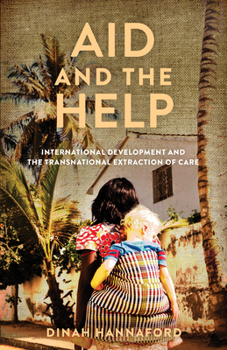 Hardcover Aid and the Help: International Development and the Transnational Extraction of Care Book