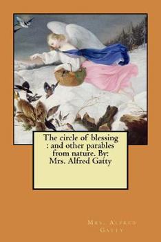 Paperback The circle of blessing: and other parables from nature. By: Mrs. Alfred Gatty Book