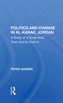 Politics and Change in Alkarak, Jordan: A Study of a Small Arab Town and Its District