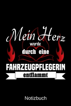 Mein Herz wurde durch eine Fahrzeugpflegerin entflammt: A5 Notizbuch Liniert 120 Seiten Geschenk/Geschenkidee zum Geburtstag Weihnachten Ostern Vatertag Muttertag Namenstag