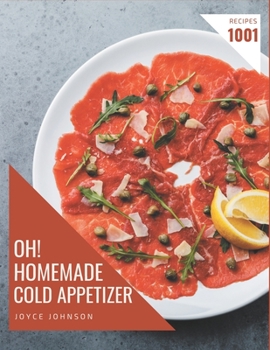 Paperback Oh! 1001 Homemade Cold Appetizer Recipes: Make Cooking at Home Easier with Homemade Cold Appetizer Cookbook! Book