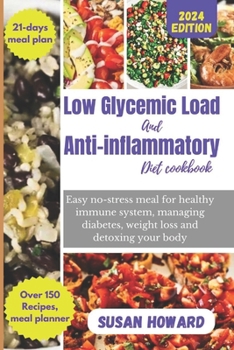 Paperback low glycemic load and anti-inflammatory diet cookbook: Easy no-stress meal plan for healthy immune system, managing diabetes, weight loss and detoxing Book