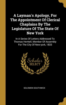 Hardcover A Layman's Apology, For The Appointment Of Clerical Chaplains By The Legislature Of The State Of New York: In A Series Of Letters Addressed To Thomas Book