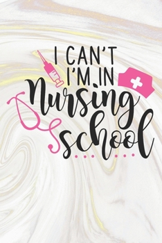 Paperback I Can't I'm In Nursing School: Nurse Journal / Notebook / Diary - Funny Quote Nurse Gift for School, Work, Birthday, or Christmas Book