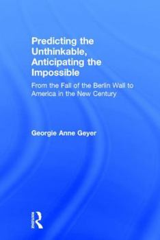 Hardcover Predicting the Unthinkable, Anticipating the Impossible: From the Fall of the Berlin Wall to America in the New Century Book