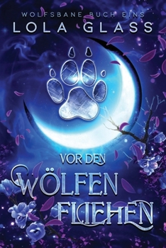 Vor den Wölfen Fliehen: Ein paranormaler, romantischer Shifter Liebesroman (Wolfsbane) (German Edition)