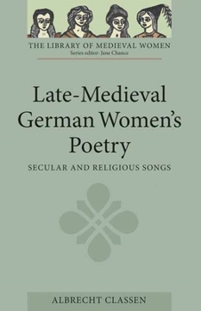 Late-Medieval German Women's Poetry: Secular and Religious Songs - Book  of the Library of Medieval Women