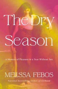 Hardcover The Dry Season: A Memoir of Pleasure in a Year Without Sex Book