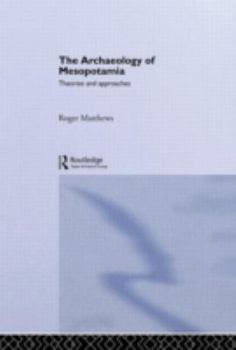 Hardcover The Archaeology of Mesopotamia: Theories and Approaches Book