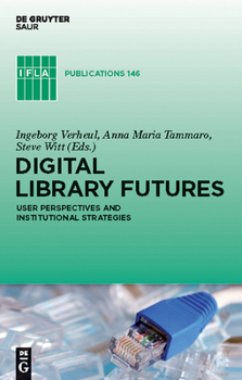 Digital Library Future: User Perspectives And Institutional Strategies (Ifla Publications)