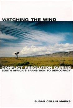 Paperback Watching the Wind: Conflict Resolution During South Africa's Transition to Democracy Book