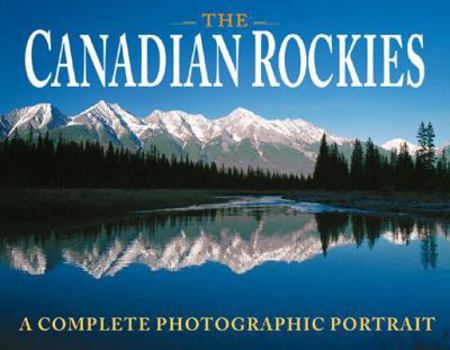 Paperback The Canadian Rockies: A Complete Photographic Portrait Book