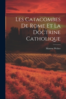 Paperback Les Catacombes De Rome Et La Doctrine Catholique [French] Book