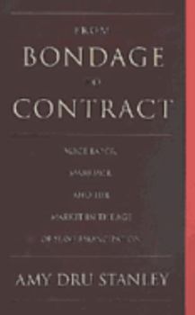 Paperback From Bondage to Contract: Wage Labor, Marriage, and the Market in the Age of Slave Emancipation Book