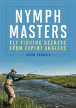 Hardcover Nymph Masters: Fly-Fishing Secrets from Expert Anglers Book