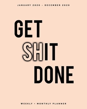 Paperback Get Shit Done - January 2020 - December 2020 - Weekly + Monthly Planner: Peach and Black Cover - Weekly Agenda Organizer with Inspirational Quotes Book