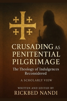 Paperback Crusading as Penitential Pilgrimage: The Theology of Indulgences Reconsidered: A Scholarly View Book