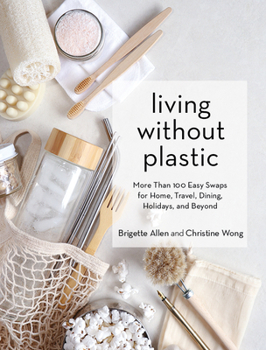 Hardcover Living Without Plastic: More Than 100 Easy Swaps for Home, Travel, Dining, Holidays, and Beyond Book