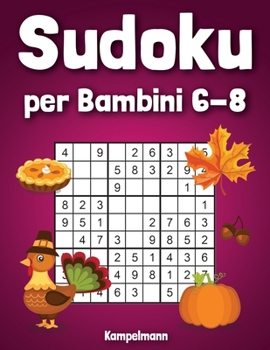 Paperback Sudoku per bambini 6-8: 200 Sudoku semplici per bambini - con soluzioni - Divertimento per le vacanze [Italian] Book