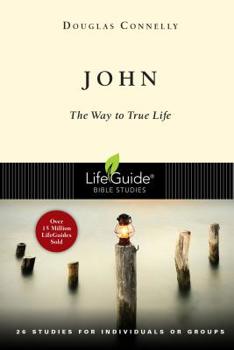 John: The Way to True Life (A Lifeguide Bible Study) - Book  of the LifeGuide Bible Studies