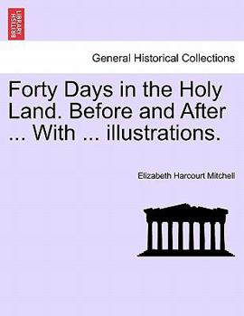 Paperback Forty Days in the Holy Land. Before and After ... with ... Illustrations. Book