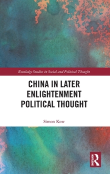 China in Later Enlightenment Political Thought (Routledge Studies in Social and Political Thought)