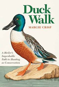 Hardcover Duck Walk: A Birder's Improbable Path to Hunting as Conservation Book