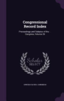 Hardcover Congressional Record Index: Proceedings and Debates of the ... Congress, Volume 25 Book