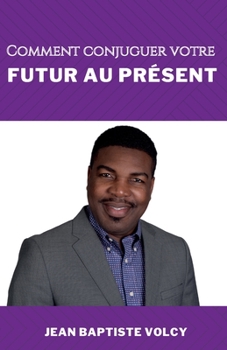 Paperback Comment Conjuguer Votre Futur Au Présent [French] Book