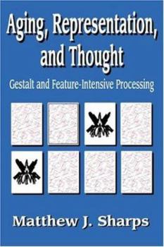 Hardcover Aging, Representation, and Thought: Gestalt and Feature-Intensive Processing Book