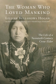 Paperback The Woman Who Loved Mankind: The Life of a Twentieth-Century Crow Elder Book