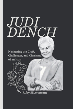 Paperback Judi Dench: Navigating the Craft, Challenges, and Charisma of an Icon Book