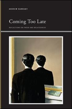 Coming Too Late: Reflections on Freud and Belatedness - Book  of the Insinuations: Philosophy, Psychoanalysis, Literature