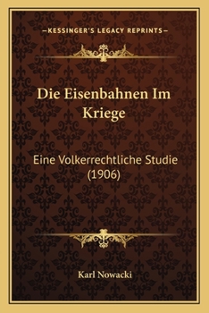 Paperback Die Eisenbahnen Im Kriege: Eine Volkerrechtliche Studie (1906) [German] Book