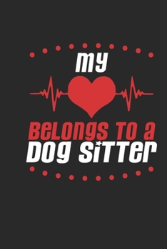 My Heart Belongs To A Dog Sitter: Dog Sitter Notebook | Dog Sitter Journal | Handlettering | Logbook | 110 DOTGRID Paper Pages | 6 x 9