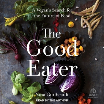 The Good Eater: A Vegan's Search for the Future of Food