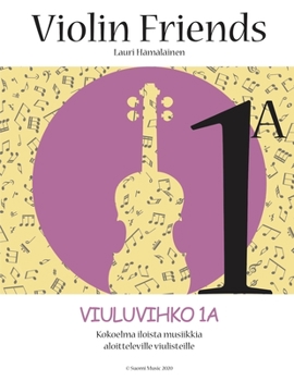 Paperback Violin Friends 1a Viuluvihko 1a: Kokoelma iloista musiikkia aloitteleville viulisteille (Suomi Music 2020) [Finnish] Book