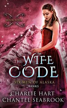 The Wife Code: Banks - Book #4 of the Six Men of Alaska