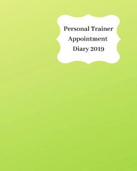 Personal trainer Appointment Diary 2019: April 2019 - Dec 2019 Appointment diary. Day to a page with hourly client times to ensure home business organization. Graded lime green design