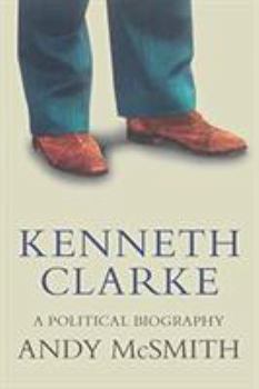 Paperback Kenneth Clarke: A Political Biography Book