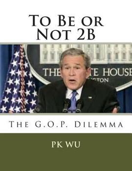 Paperback To Be or Not 2B: the G.O.P. dilemma Book