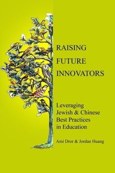 Paperback Raising Future Innovators: Leveraging Jewish & Chinese Best Practices in Education Book