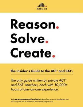 Paperback Reason. Solve. Create.: The Insider's Guide to the ACT and SAT. Book