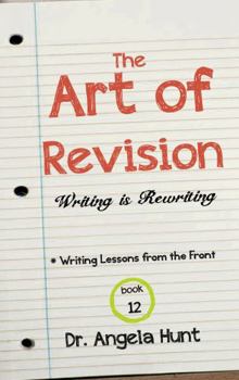 Paperback The Art of Revision: Writing is Rewriting (Writing Lessons from the Front) Book