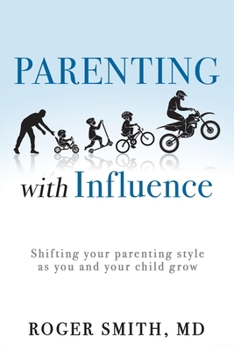 Paperback Parenting with Influence: Shifting Your Parenting Style as You and Your Child Grow Book